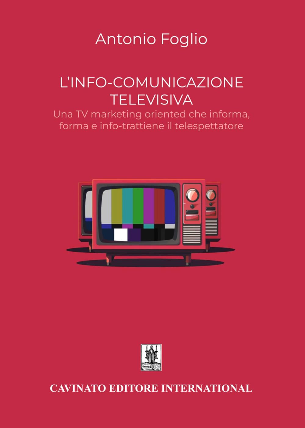 L’Info-Comunicazione. Una Tv Marketing Oriented Che Informa, Forma E Info-Trattiene Il Telespettatore. Nuova Ediz. - 4
