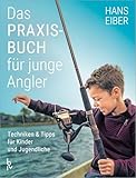 Das Praxisbuch für junge Angler: Angeln lernen für Anfänger – Techniken und Tipps für Kinder und Jugendliche (BLV Angelpraxis)