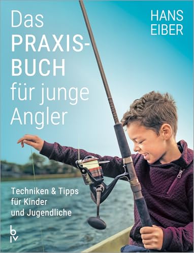 Das Praxisbuch für junge Angler: Angeln lernen für Anfänger –...