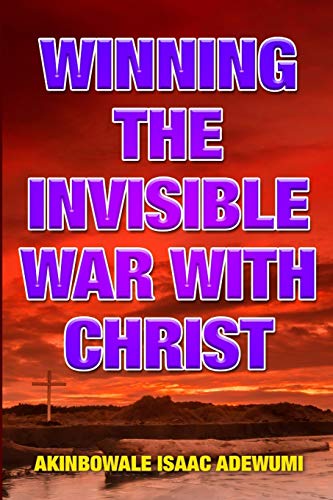 WINNING THE INVISIBLE WAR WITH CHRIST