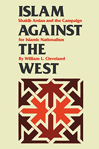 Islam against the West: Shakib Arslan and the Campaign for Islamic Nationalism (CMES Modern Middle East Series)