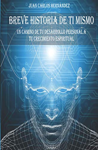 BREVE HISTORIA DE TI MISMO UN CAMINO DE TU DESARROLLO PERSONAL A TU CRECIMIENTO ESPIRITUAL (Spanish Edition)