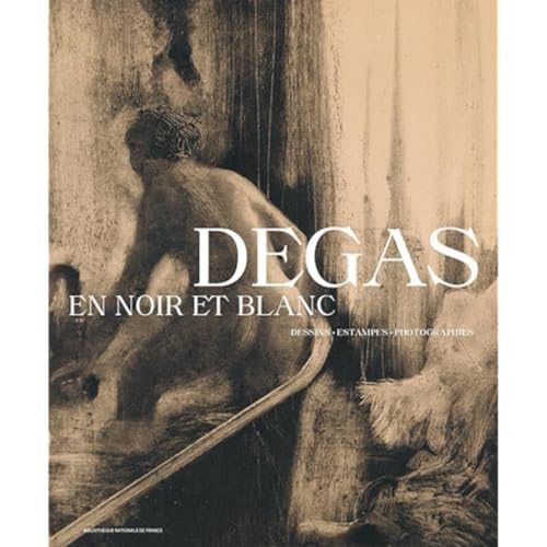  Degas en noir et blanc: Dessins, estampes, photographies