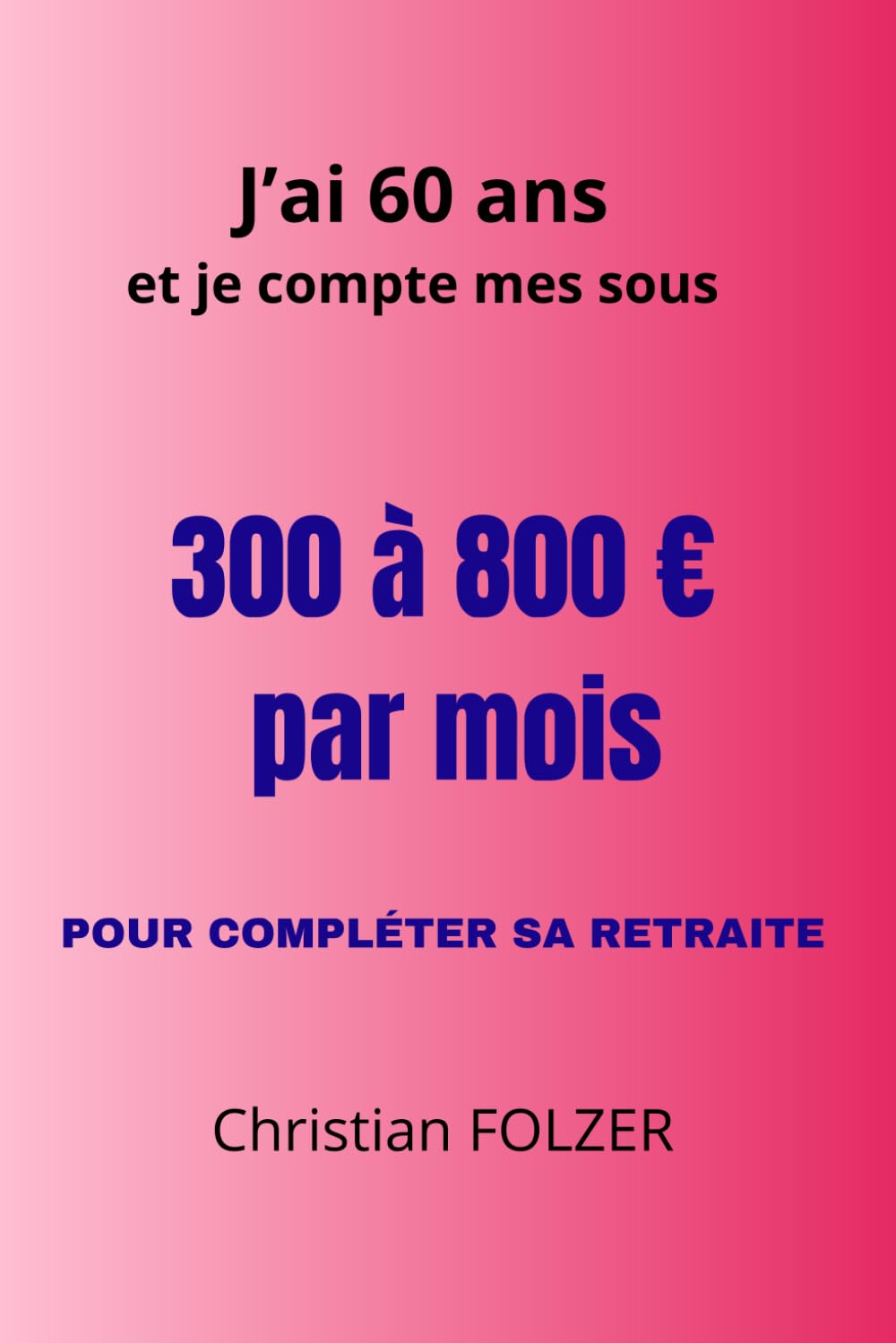 300 à 800 € par mois POUR COMPLÉTER SA RETRAITE: J’ai 60 ans et je compte mes sous
