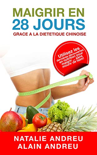 Télécharger MAIGRIR EN 28 JOURS GRACE A LA DIETETIQUE CHINOISE: Utilisez les dernières découvertes en nutritio Livre eBook France