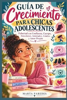 Guía de Crecimiento para Chicas Adolescentes: Pubertad con Confianza, Cuerpo, Emociones, Amistades, Límites y Amor Propio (Spanish Edition)