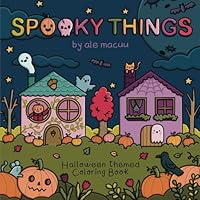 Spooky Things: Halloween Themed Coloring Book for Kids and Adults (Good Things Coloring Books) B0DF8LW4QJ Book Cover