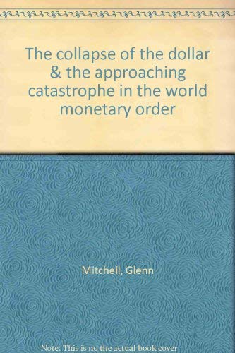 The collapse of the dollar & the approaching catastrophe in the world ...