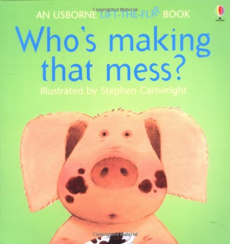 Who's Making That Mess? (Usborne Lift-The-Flap Book)