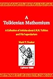  A Tolkienian Mathomium: A Collection Of Articles On J.R.R. Tolkien And His Legendarium (The Lord Of The Rings & The Hobbit)