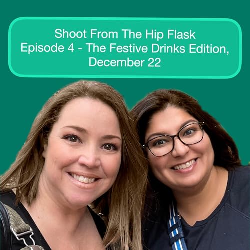 Shoot From The Hip Flask - Episode 4 - The Festive Drink Edition, December 2022