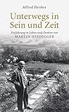 Unterwegs in Sein und Zeit: Einführung in das Leben und Denken von Martin Heidegger