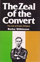 The Zeal of the Convert: The Life of Erskine Childers 093325654X Book Cover