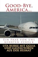 Good-Bye, America: Ein paar von uns kehrten zurück (Good-Bye, Germany) 1482093448 Book Cover