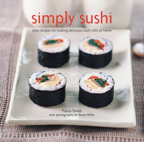 Simply Sushi: Easy Recipes for Making Delicious Sushi Rolls at