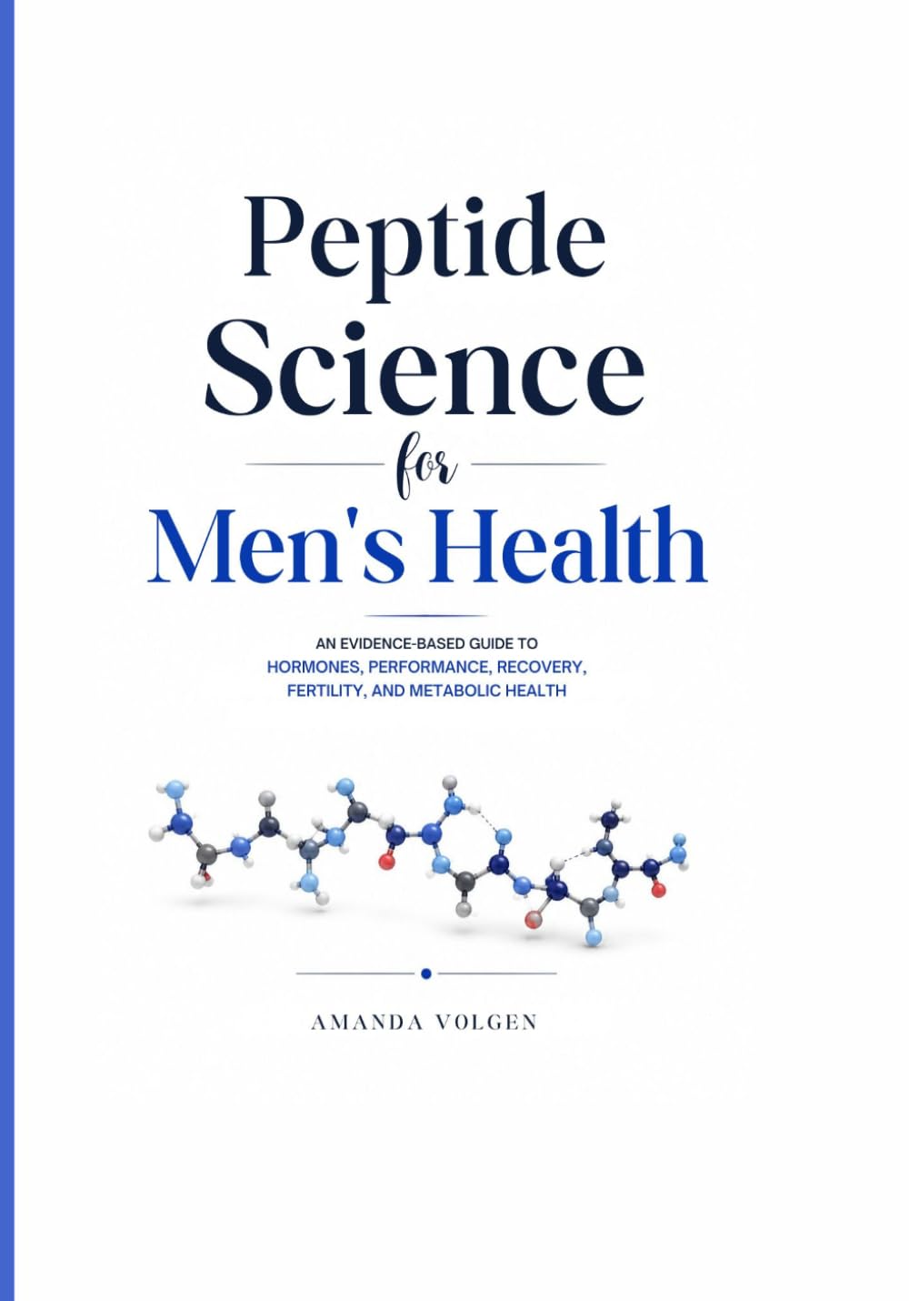 Peptide Science for Men's Health: An Evidence-Based Guide to Hormones, Performance, Recovery, Fertility and Metabolic Health