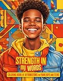 Strength in My Words Coloring Book of Affirmations for Young Boys and Teens: Empowering Young Kings Through Creativity and Confidence