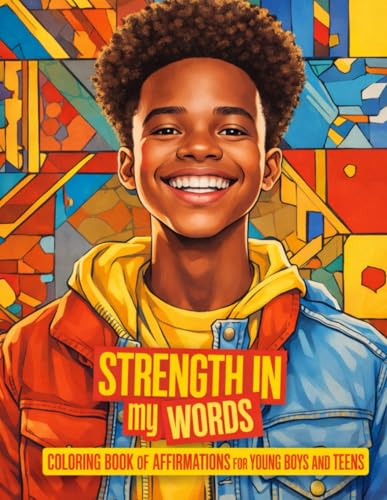 Strength in My Words Coloring Book of Affirmations for Young Boys and Teens: Empowering Young Kings Through Creativity and Confidence