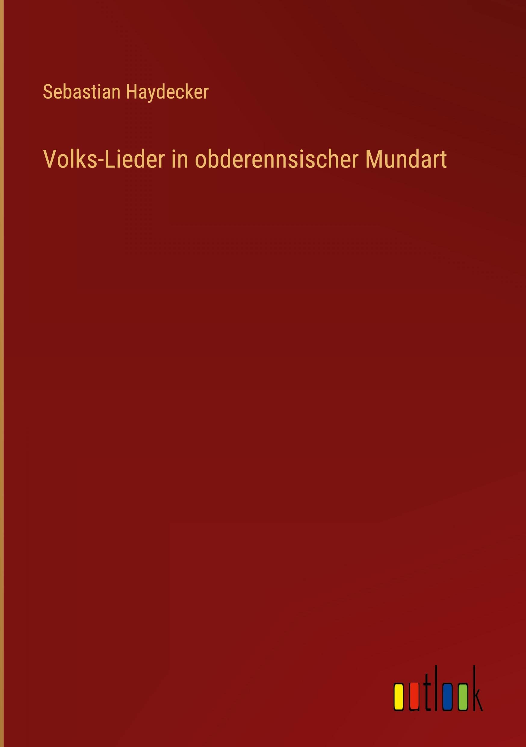 Sebastian HaydeckerVolks-Lieder in obderennsischer Mundart