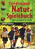 Tierfreund : Naturspielebuch : Über 190 Spiele für Kinder ;
