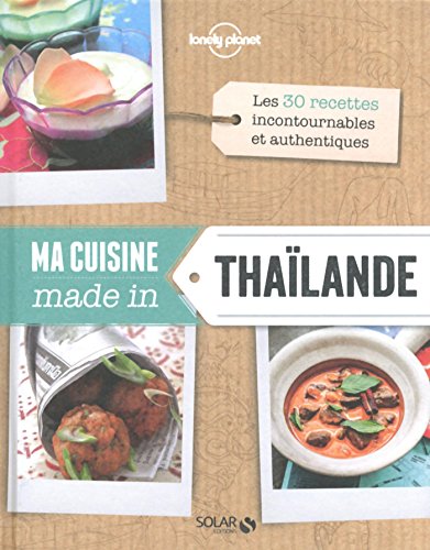 Télécharger Ma cuisine made in Thaïlande - Lonely Planet Solar (CUISINES LP SLR) Francais PDF