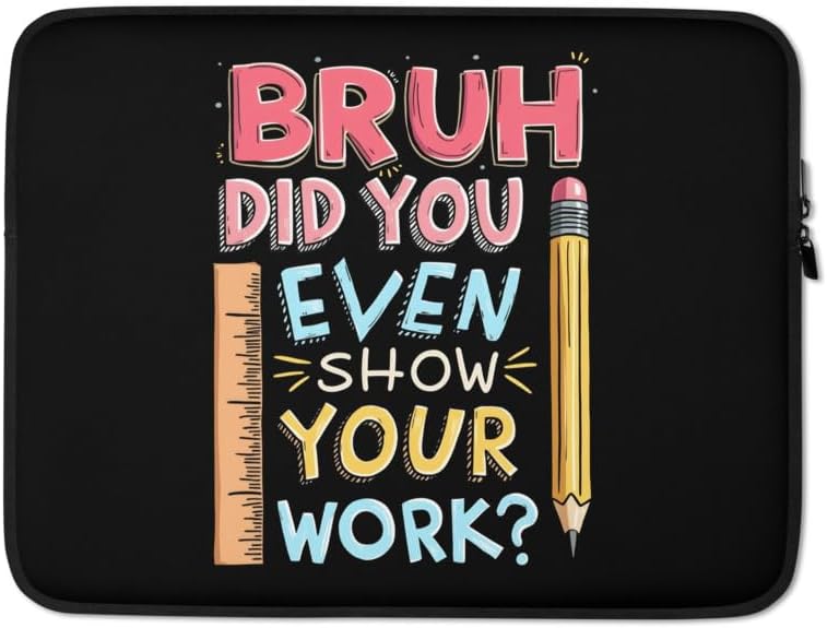 Funny Math Teacher Joke Laptop Sleeve, Bruh Did You Even Show Your Work