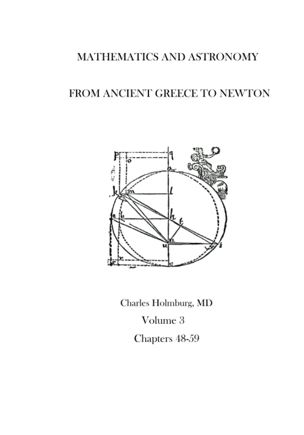 Mathematics and Astronomy from Ancient Greece to Newton Volume 3 Chapters 48-59