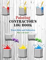 Painting Contractor's Log Book : Track Bids and Estimates - Plus a Lot More [Paint Cans Design] 1797978950 Book Cover