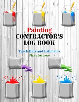 Paperback Painting Contractor's Log Book: Track Bids and Estimates - Plus a lot more [Paint Cans Design] Book