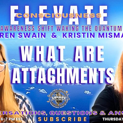 Do You Have Attachments Find Out How To Know - ELEVATE Consciousness Podcast Por  arte de portada