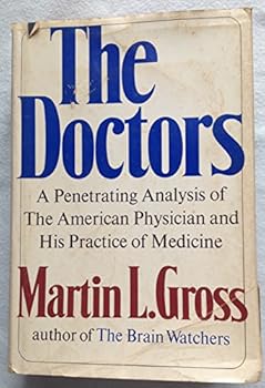 Hardcover The Doctors: A PENETRATING ANALYSIS OF THE AMERICAN PHYSICIAN AND HIS PRACTICE OF MEDICINE Book