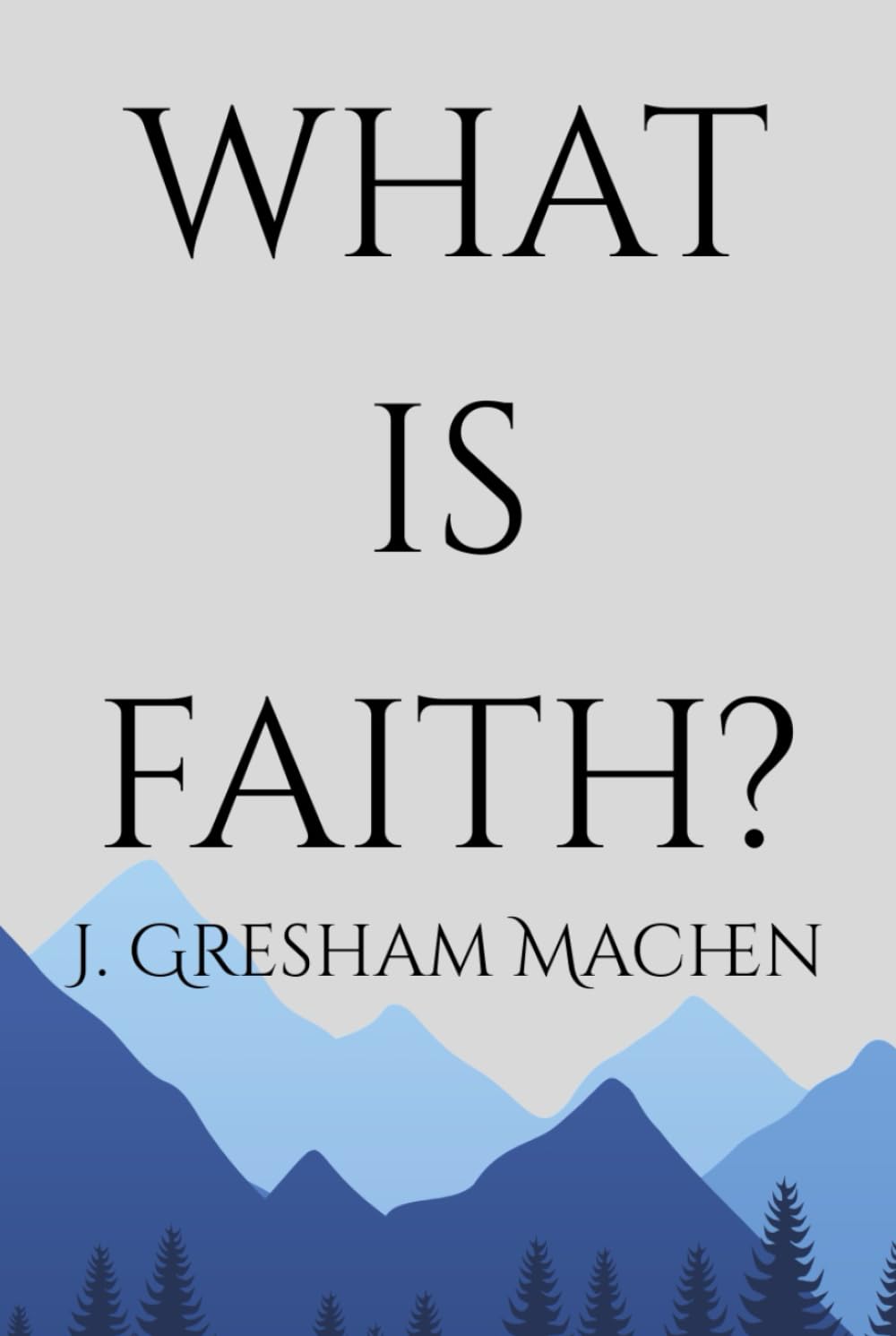 What Is Faith?: A Classic Exploration of Belief and Doctrine | Timeless Study on Theology, Truth, and Christian Conviction