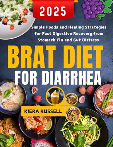 Brat Diet For Diarrhea 2025: Simple Foods and Healing Strategies for Fast Digestive Recovery from Stomach Flu and Gut Distress