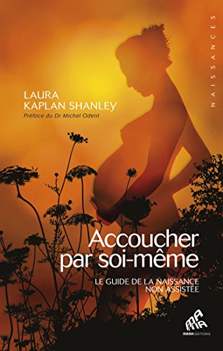 🤗📓📁📚 Télécharger 🔉👍 Accoucher par soi-même: Le guide de la naissance non assistée (Naissances) PDF Ebook En Ligne