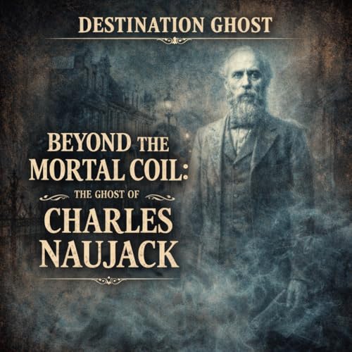 Beyond the Mortal Coil: the Ghost of Charles Naujack