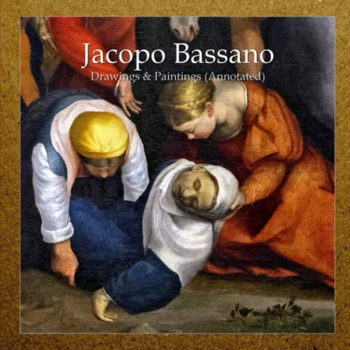 Jacopo Bassano: Drawings & Paintings (Annotated) Paperback – September 18, 2019