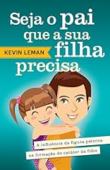 Capa de Seja o pai que sua filha precisa: A influência da figura paterna na formação do caráter da filha