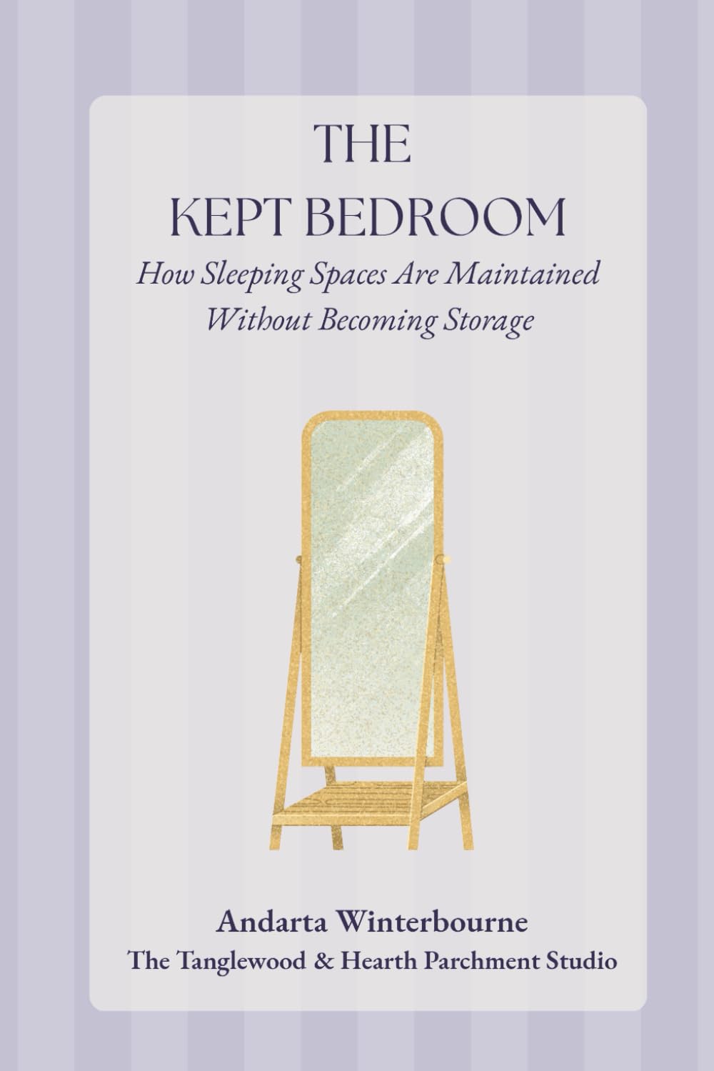 The Kept Bedroom: How Sleeping Spaces Are Maintained Without Becoming Storage (The Kept Rooms)