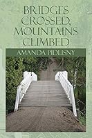 Bridges Crossed, Mountains Climbed 1503557561 Book Cover