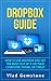 Dropbox for Beginners: How to Use Dropbox and Get the Most Out of It on Your Computer, Phone, or Tablet