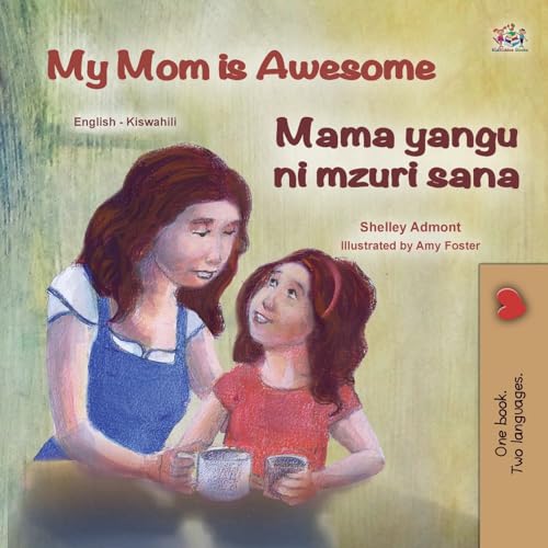 My Mom is Awesome (English Swahili Bilingual Book for Kids) (English Swahili Bilingual Collection) (Swahili Edition)