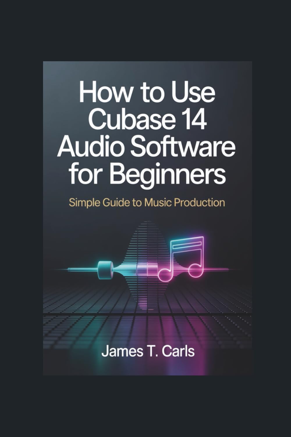 How to Use Cubase 14 Audio Software For Beginners: Simple Guide to Music Production