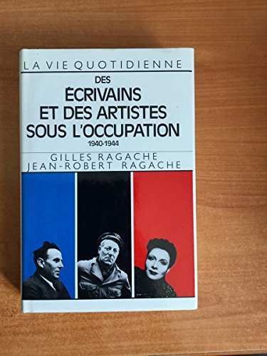 La Vie quotidienne des écrivains et des artistes sous l'Occupation, 1940-1944