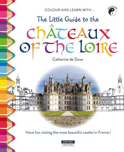 Colour and learn with... The little guide to Château of the Loire Colour and learn with... The little guide to Château of the Loire