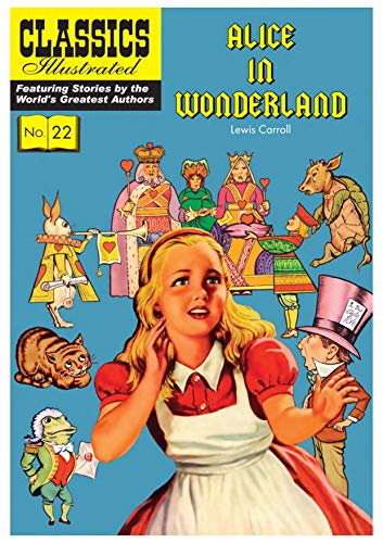 Alice in Wonderland: Alice's Adventures in Wonderland: 22 (Classics Illustrated) Alice in Wonderland: Alice's Adventures in Wonderland: 22 (Classics Illustrated)