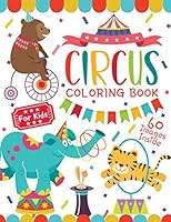 Circus Coloring Book for Kids: Fun Coloring Book For Kids Ages 2-4, 4-8 (60 Images Inside) 1096970236 Book Cover