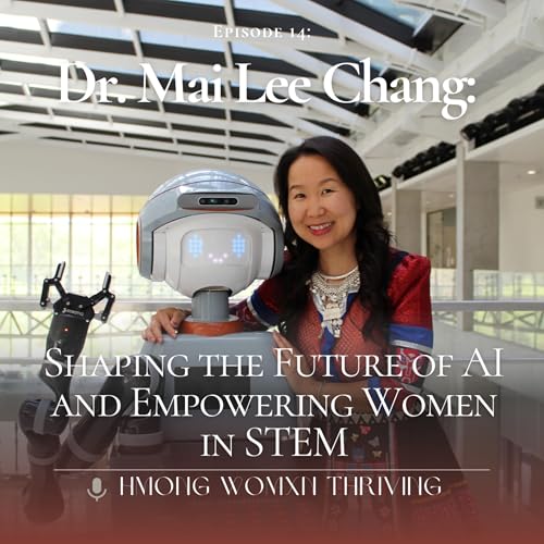 Episode 14: Dr. Mai Lee Chang: Shaping the Future of AI and Empowering Women in STEM