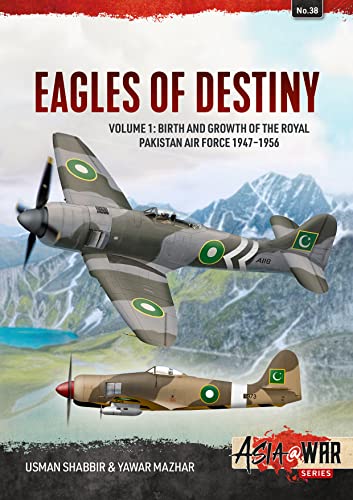 Eagles of Destiny: Volume 1: Birth and Growth of the Royal Pakistan Air Force 1947-1956 (Asia@War)