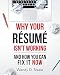 Why Your Resume Isn't Working: And How You Can Fix It NOW (Make it Work)