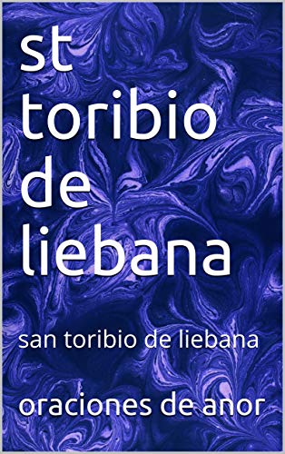 st toribio de liebana: san toribio de liebana (Spanish Edition)